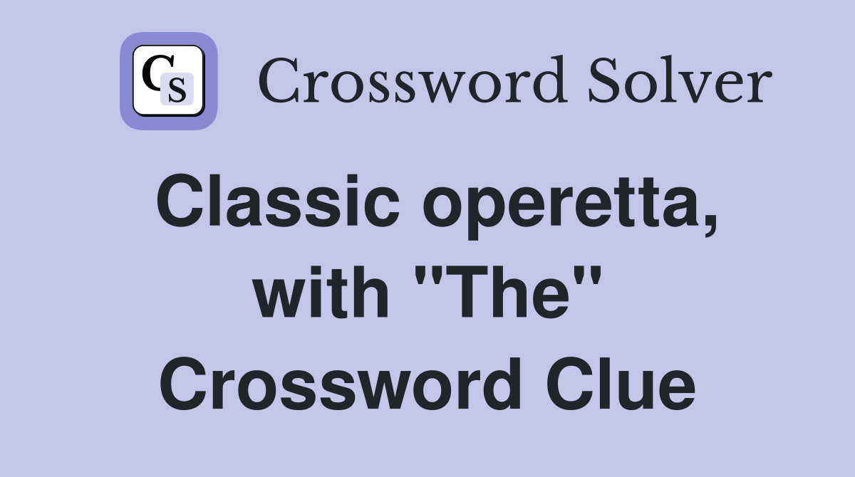 Classic operetta, with "The" Crossword Clue