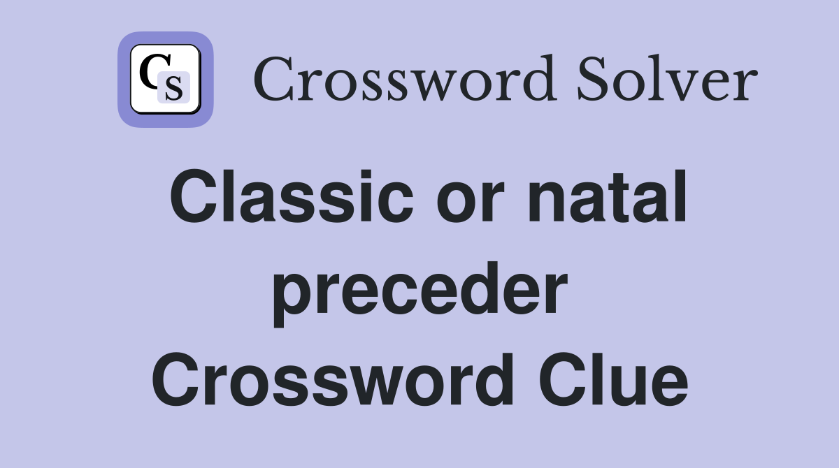 Classic or natal preceder Crossword Clue