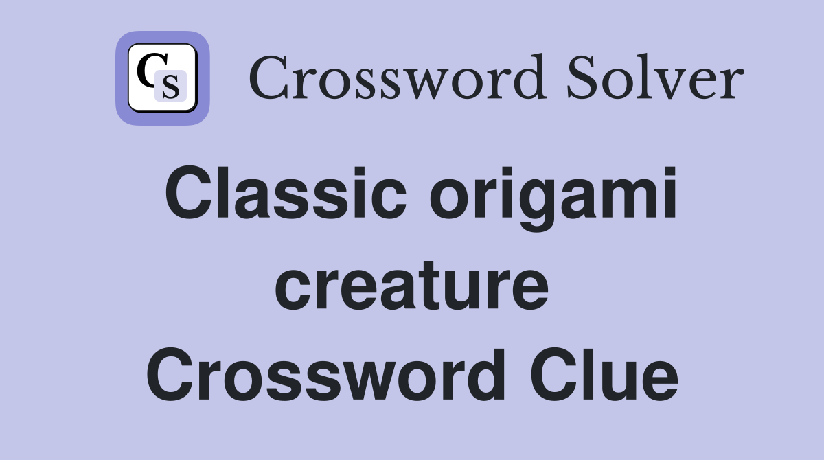 Classic origami creature Crossword Clue