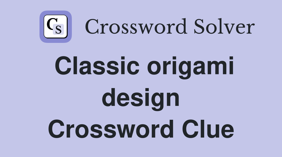 Classic origami design Crossword Clue