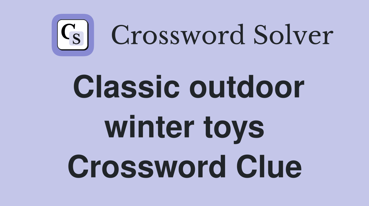 Classic outdoor winter toys Crossword Clue