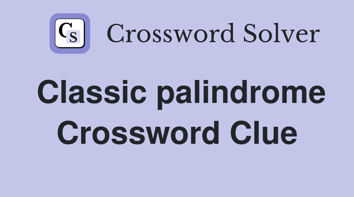 Classic palindrome Crossword Clue