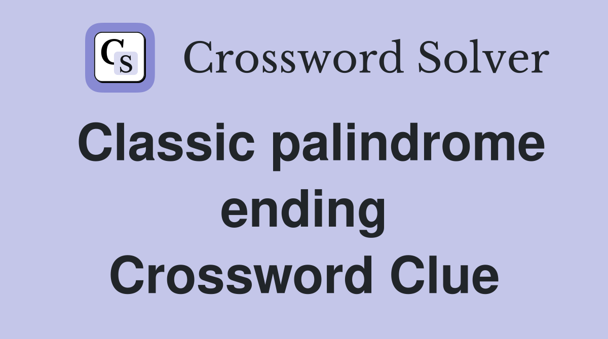 Classic palindrome ending Crossword Clue