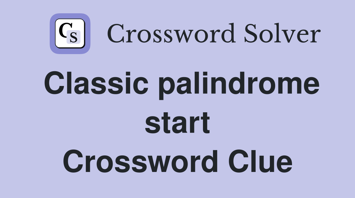 Classic palindrome start Crossword Clue
