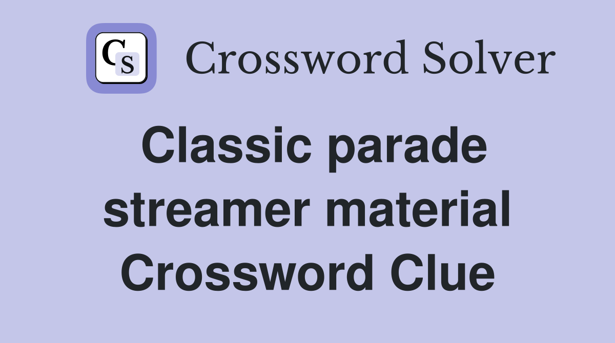 Classic parade streamer material Crossword Clue