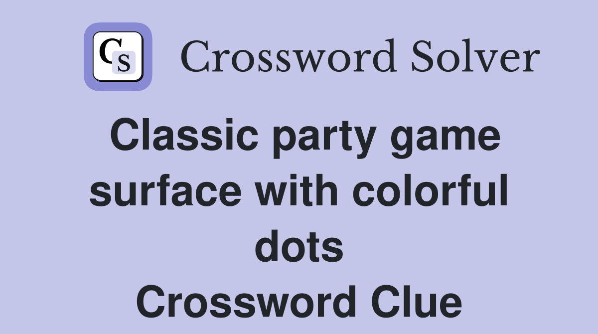Classic party game surface with colorful dots Crossword Clue