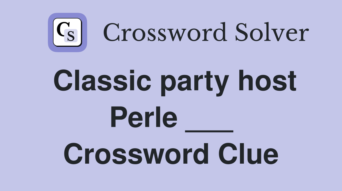 Classic party host Perle ___ Crossword Clue