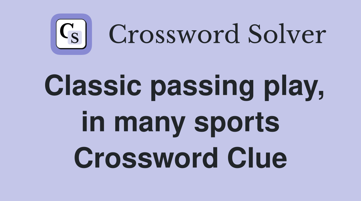 Classic passing play, in many sports Crossword Clue