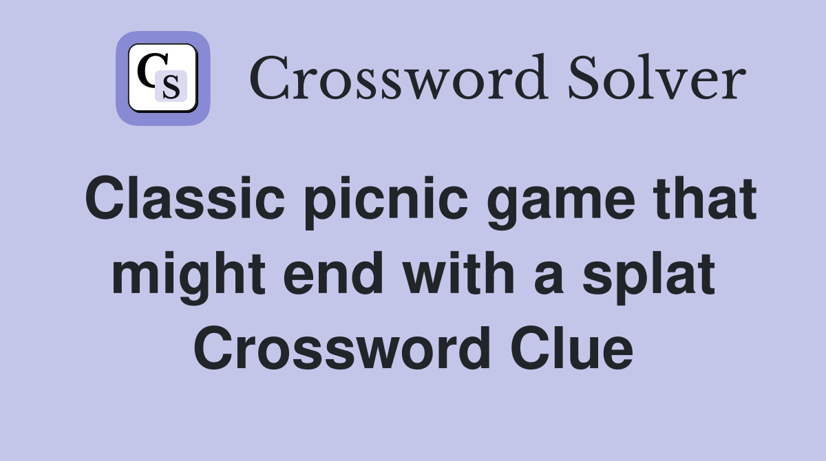 Classic picnic game that might end with a splat Crossword Clue