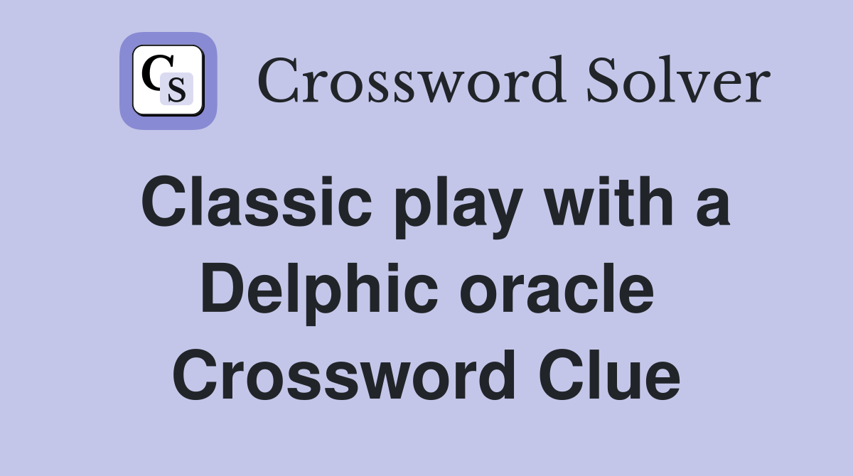 Classic play with a Delphic oracle Crossword Clue