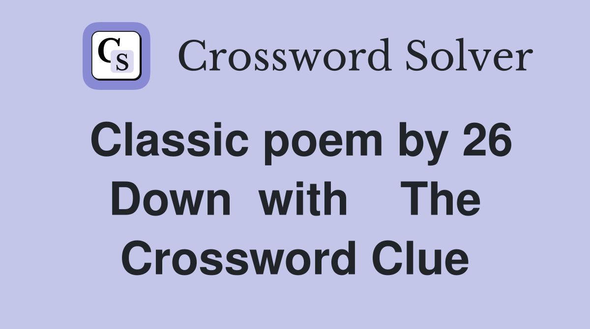 Classic poem by 26 Down  with    The Crossword Clue