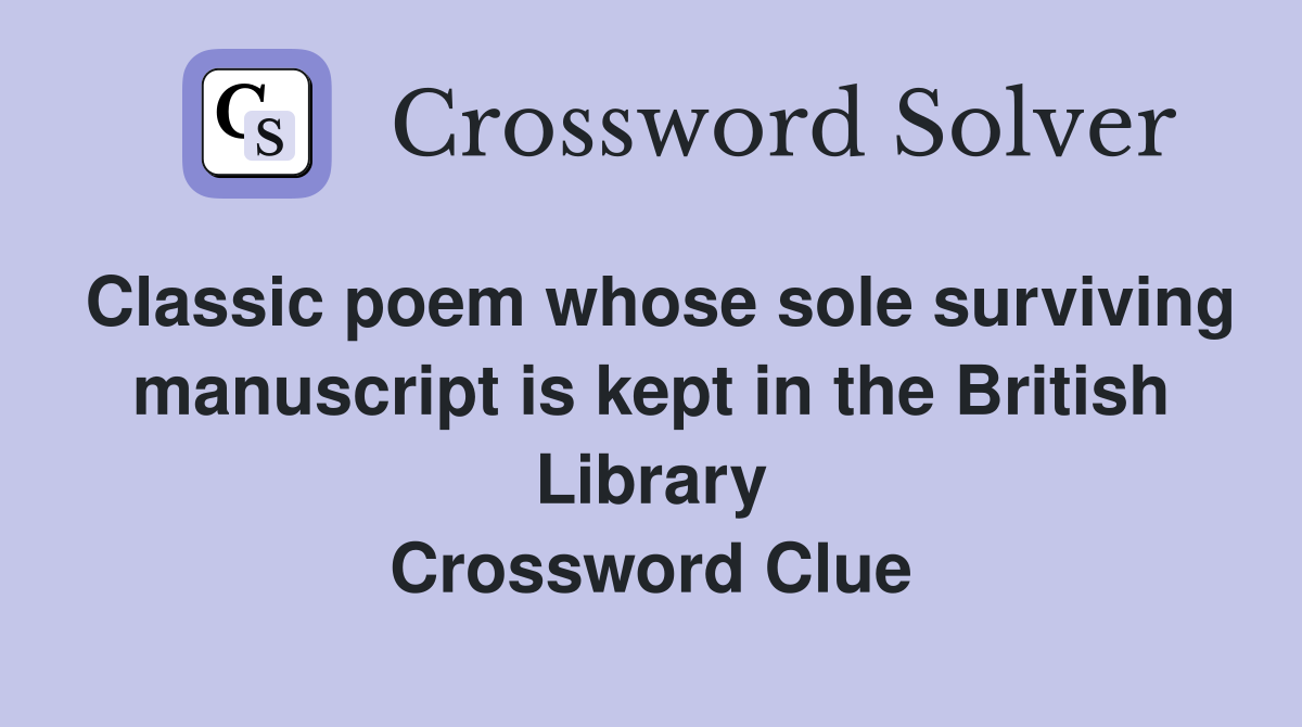 Classic poem whose sole surviving manuscript is kept in the British Library Crossword Clue