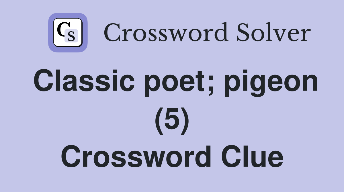 Classic poet; pigeon (5) Crossword Clue