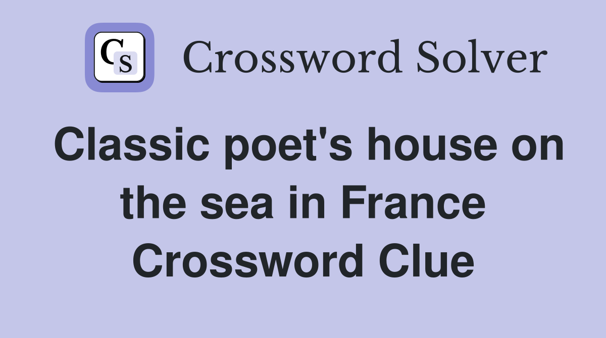 Classic poet's house on the sea in France Crossword Clue