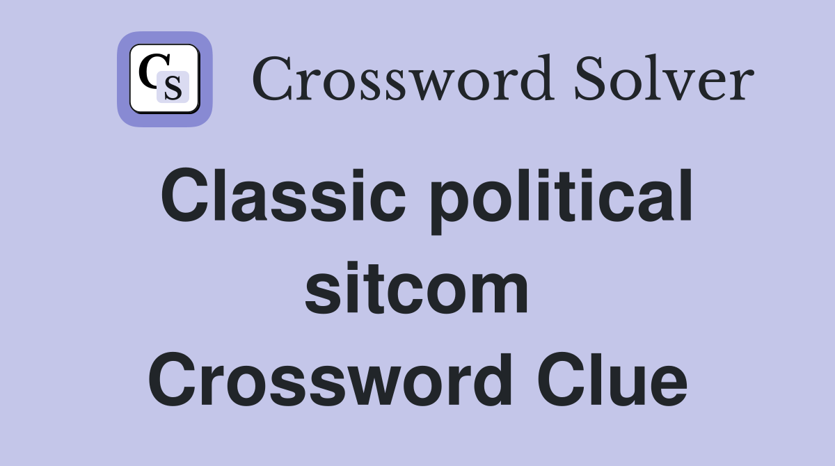 Classic political sitcom Crossword Clue
