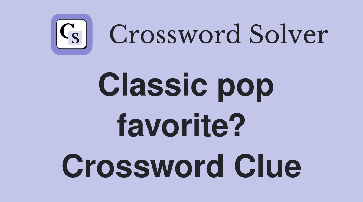 Classic pop favorite? Crossword Clue