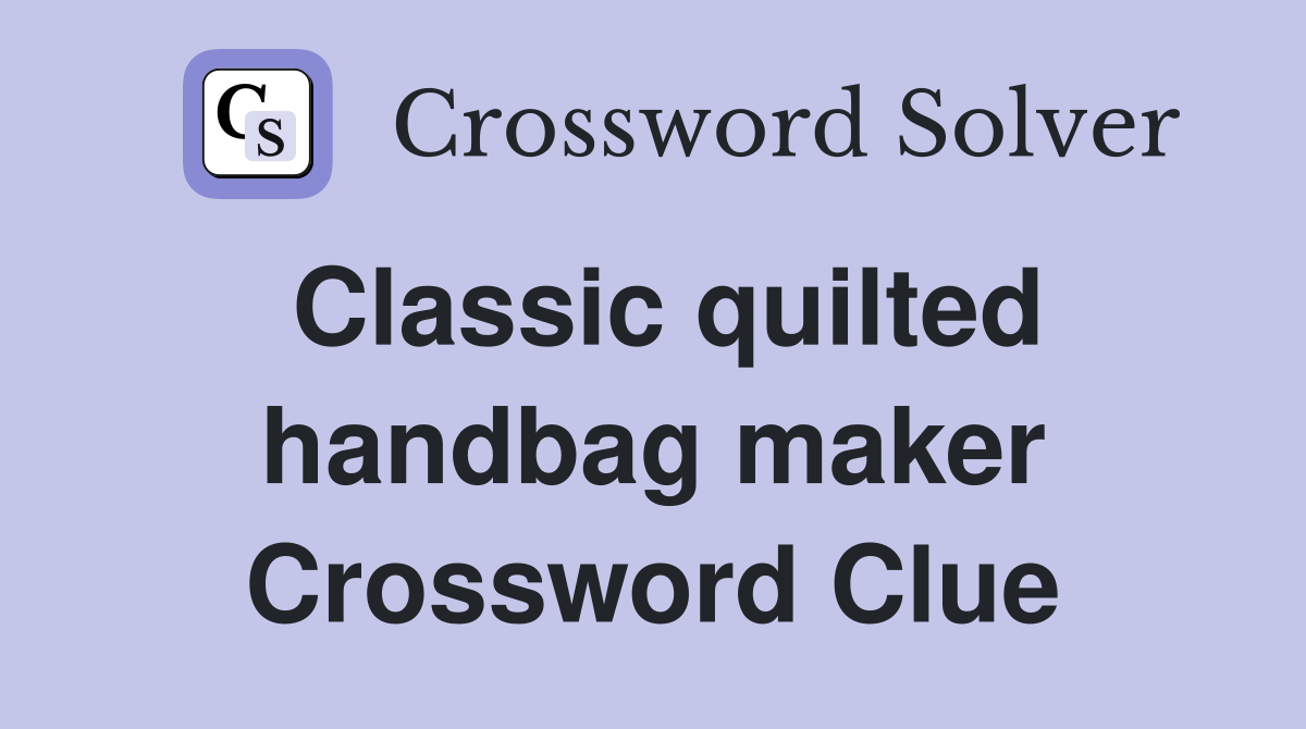 Classic quilted handbag maker Crossword Clue