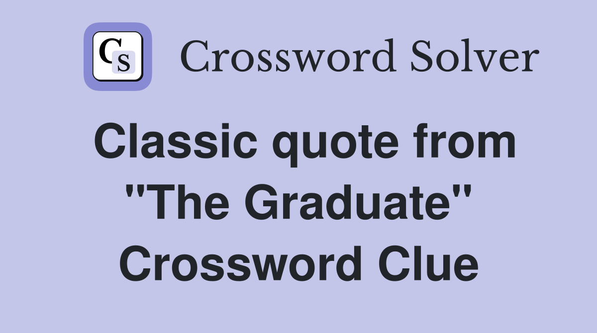 Classic quote from "The Graduate" Crossword Clue