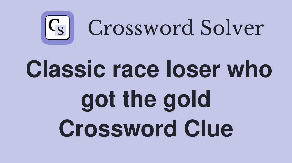 Classic race loser who got the gold Crossword Clue