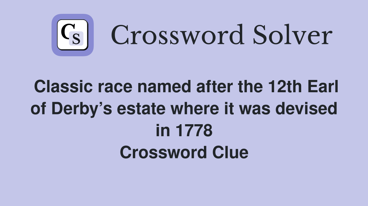 Classic race named after the 12th Earl of Derby’s estate where it was devised in 1778 Crossword Clue