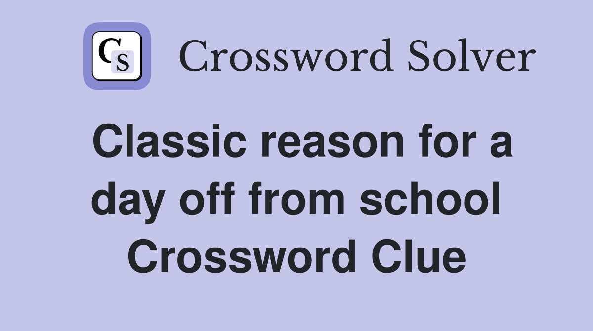 Classic reason for a day off from school Crossword Clue
