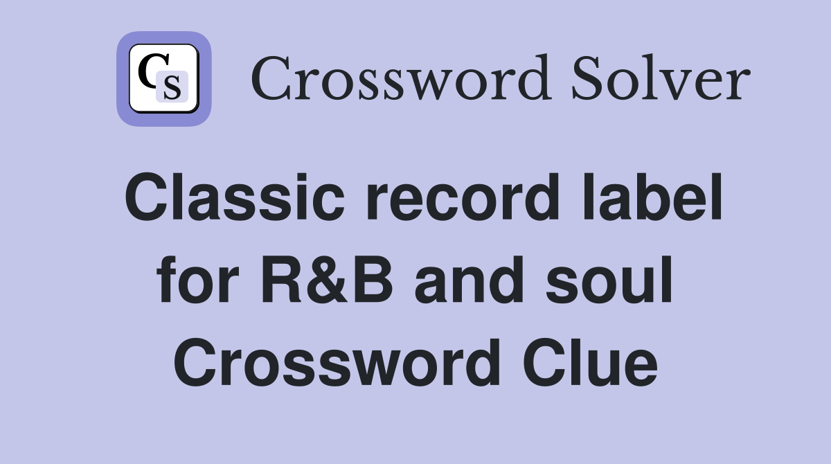 Classic record label for R&B and soul Crossword Clue