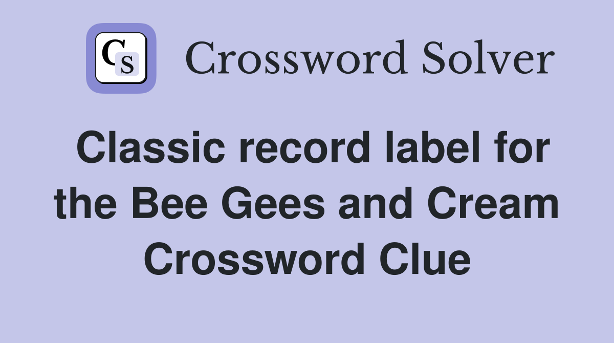 Classic record label for the Bee Gees and Cream Crossword Clue