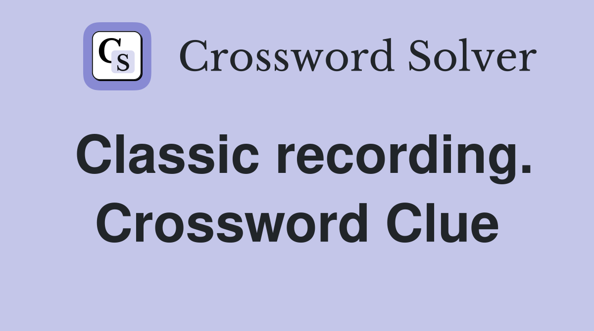 Classic recording. Crossword Clue