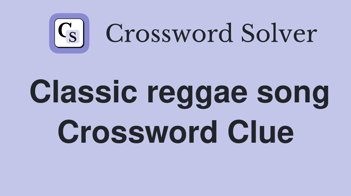 Classic reggae song Crossword Clue