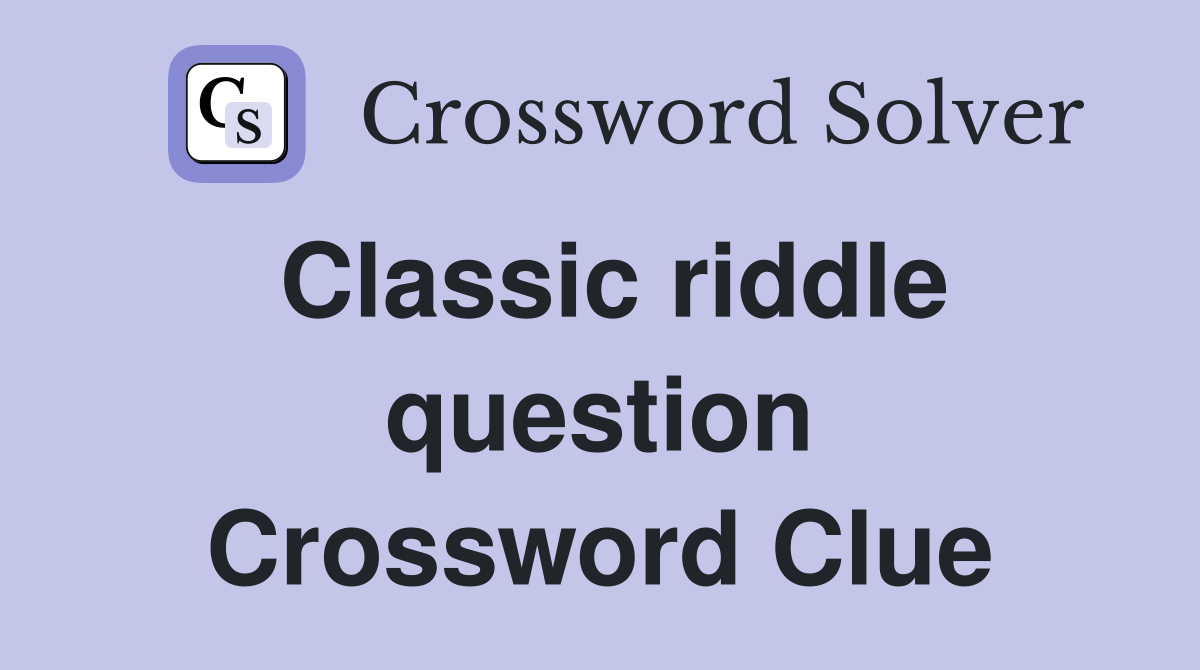 Classic riddle question Crossword Clue