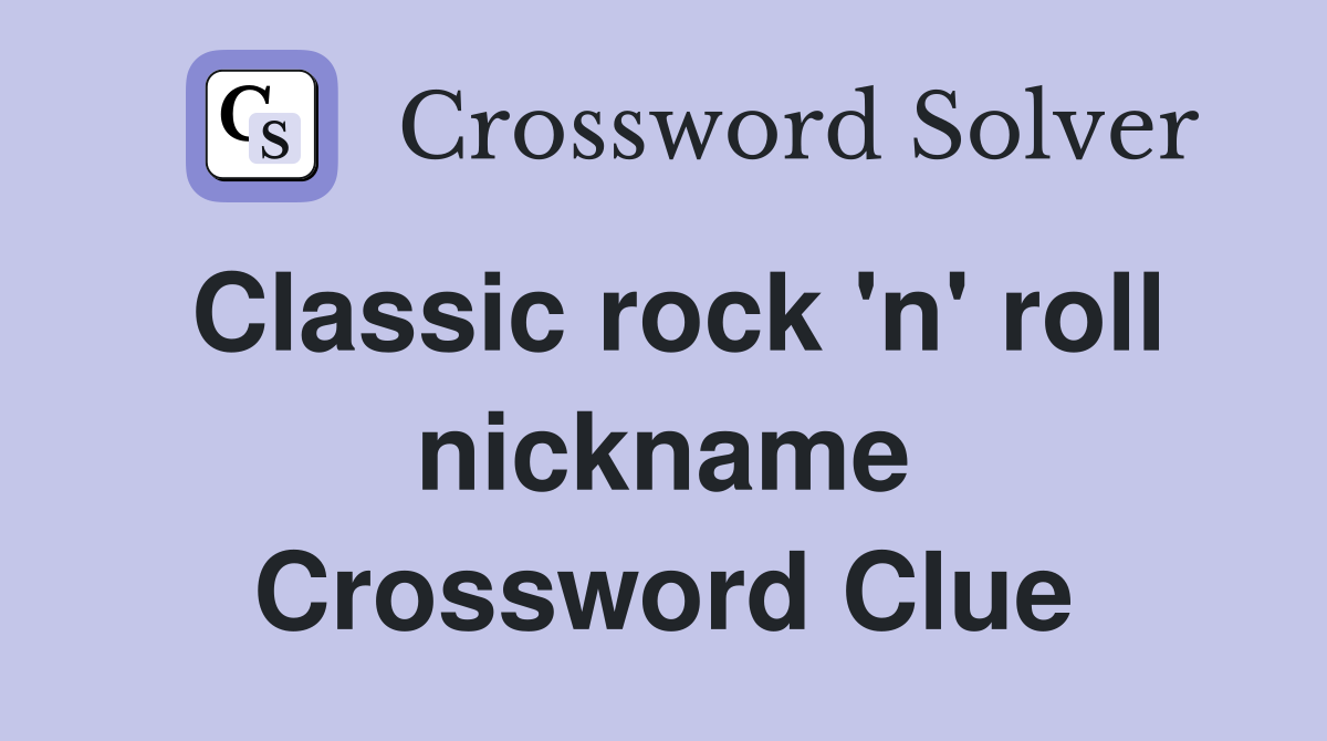 Classic rock 'n' roll nickname Crossword Clue