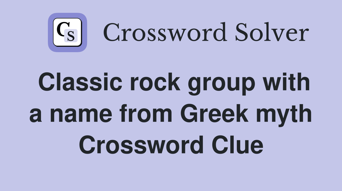 Classic rock group with a name from Greek myth Crossword Clue
