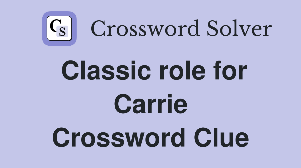 Classic role for Carrie Crossword Clue