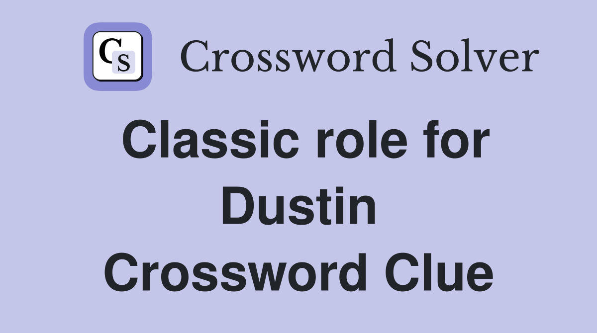 Classic role for Dustin Crossword Clue