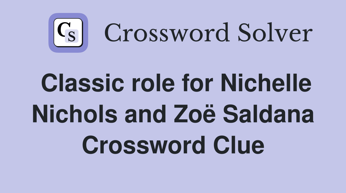 Classic role for Nichelle Nichols and Zoë Saldana Crossword Clue