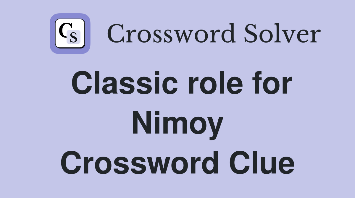 Classic role for Nimoy Crossword Clue