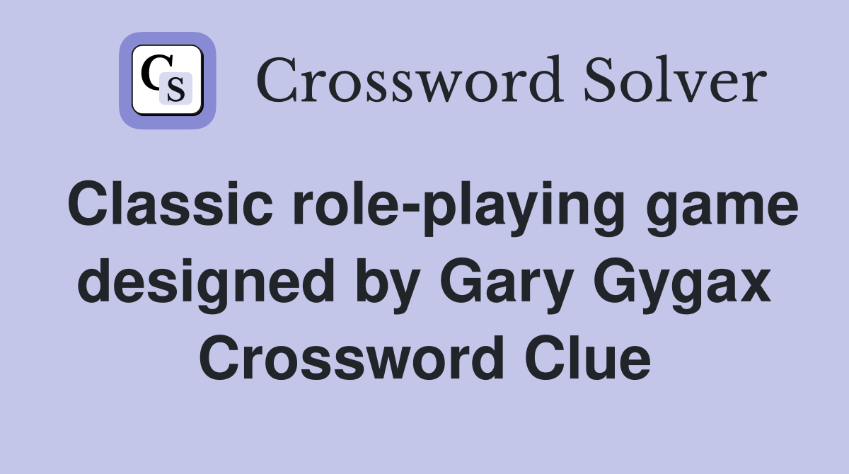 Classic role-playing game designed by Gary Gygax Crossword Clue