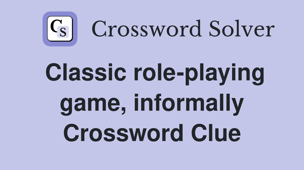 Classic role-playing game, informally Crossword Clue