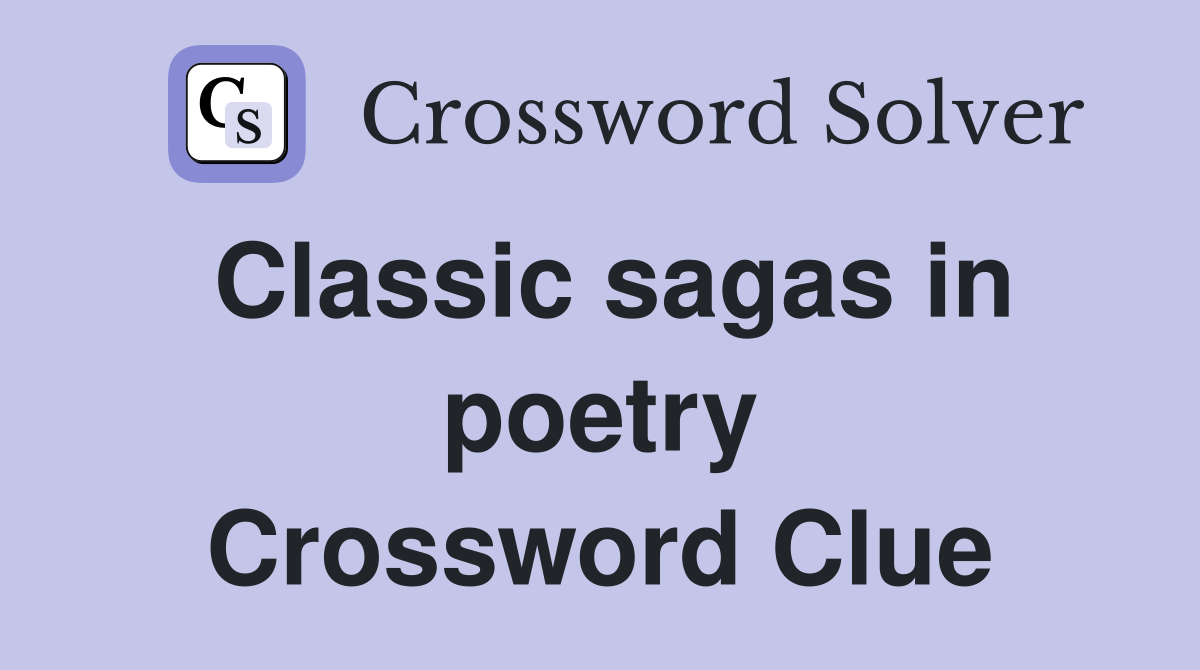 Classic sagas in poetry Crossword Clue