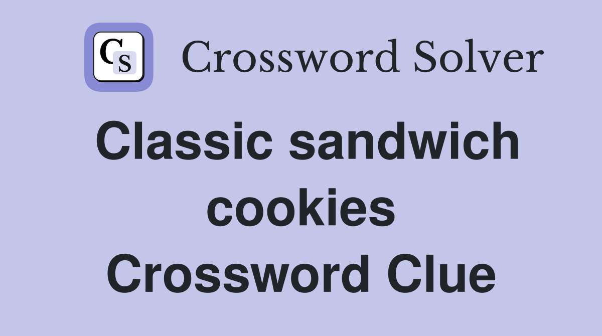 Classic sandwich cookies Crossword Clue