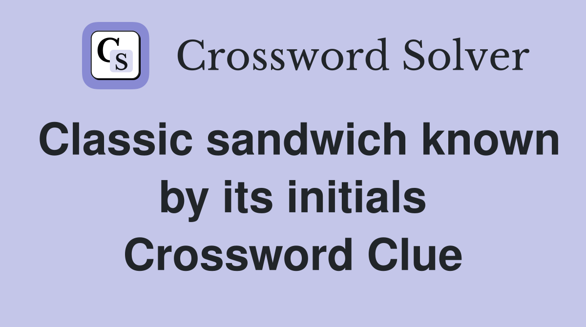 Classic sandwich known by its initials Crossword Clue