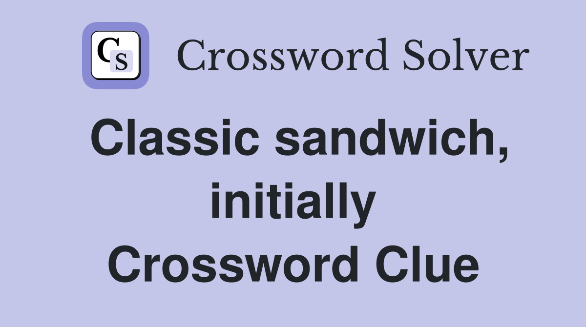 Classic sandwich, initially Crossword Clue