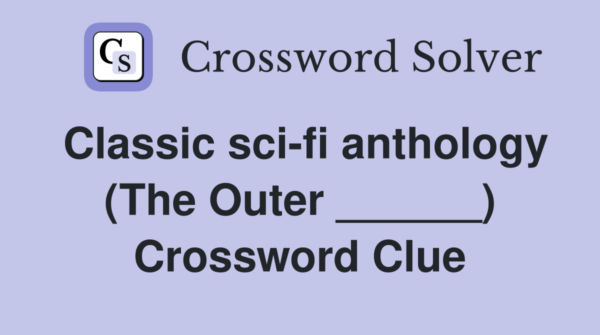 Classic sci-fi anthology (The Outer ______) Crossword Clue