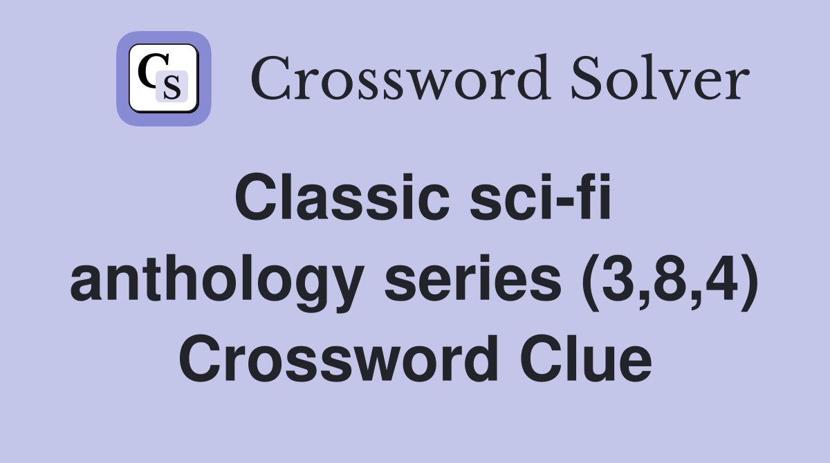 Classic sci-fi anthology series (3,8,4) Crossword Clue
