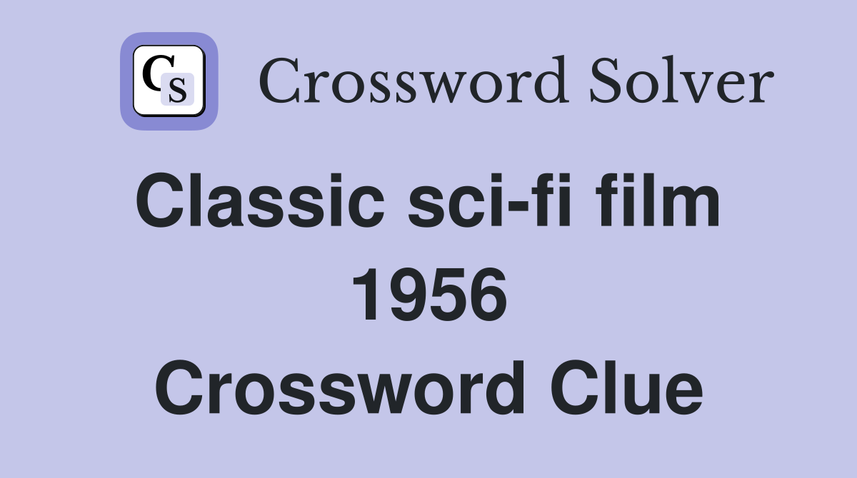 Classic sci-fi film  1956 Crossword Clue