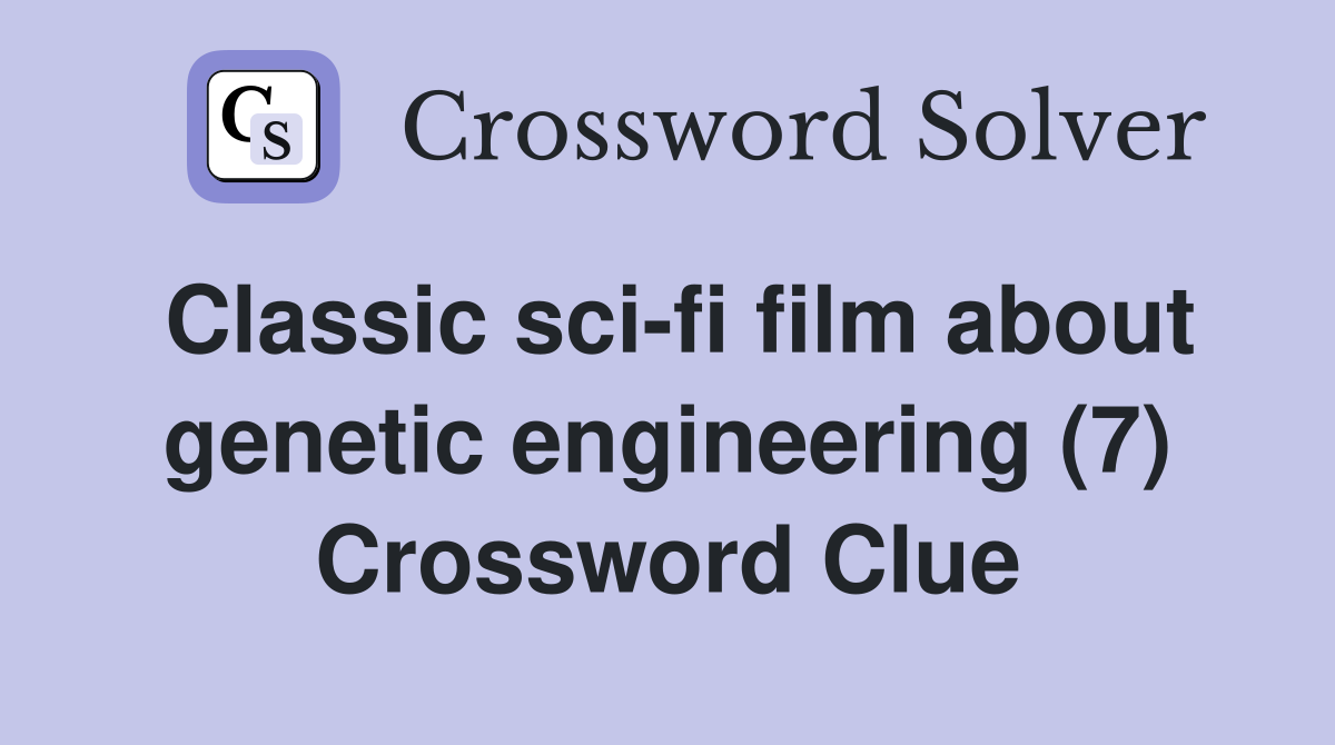 Classic sci-fi film about genetic engineering (7) Crossword Clue