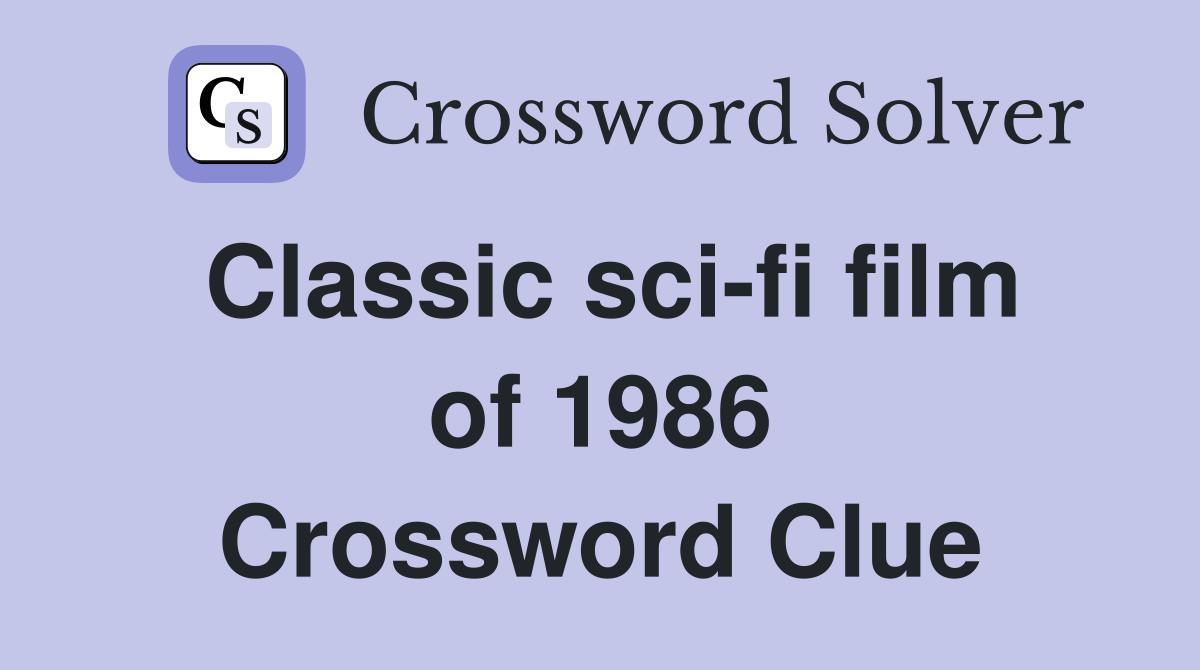 Classic sci-fi film of 1986 Crossword Clue