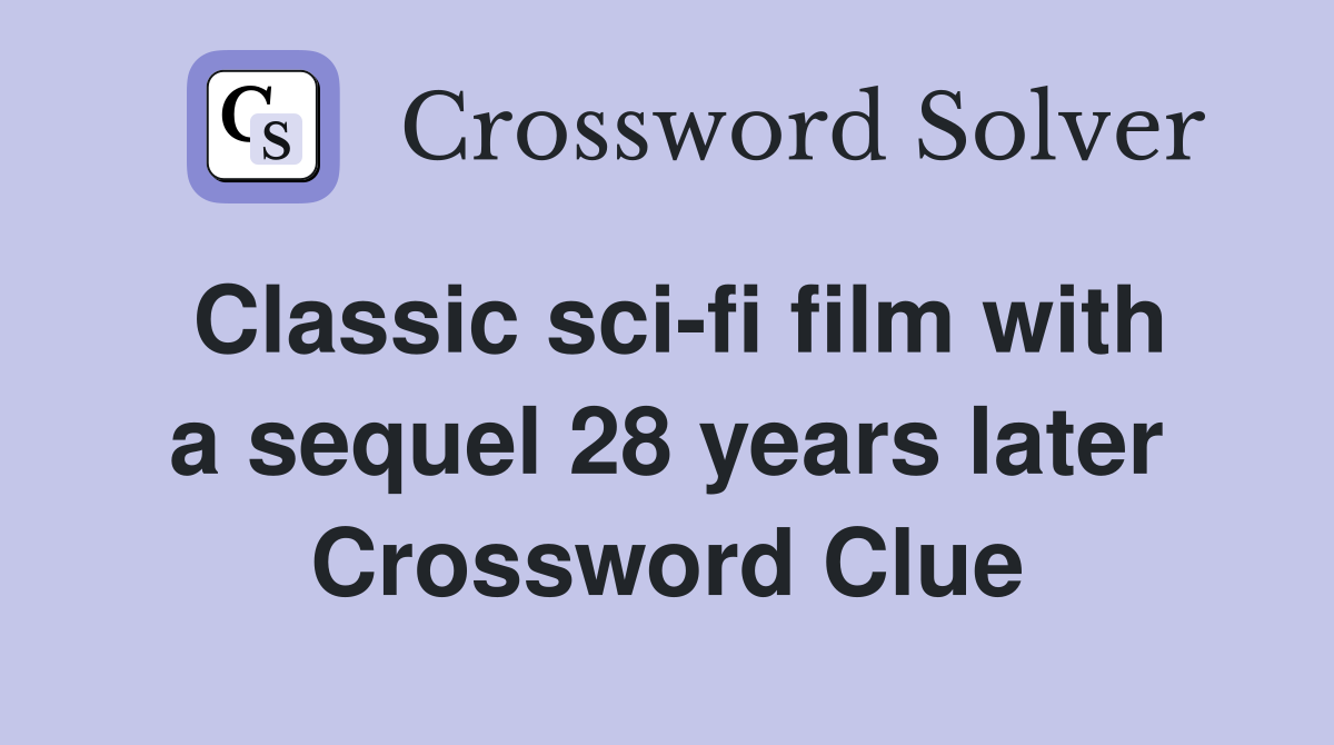 Classic sci-fi film with a sequel 28 years later Crossword Clue