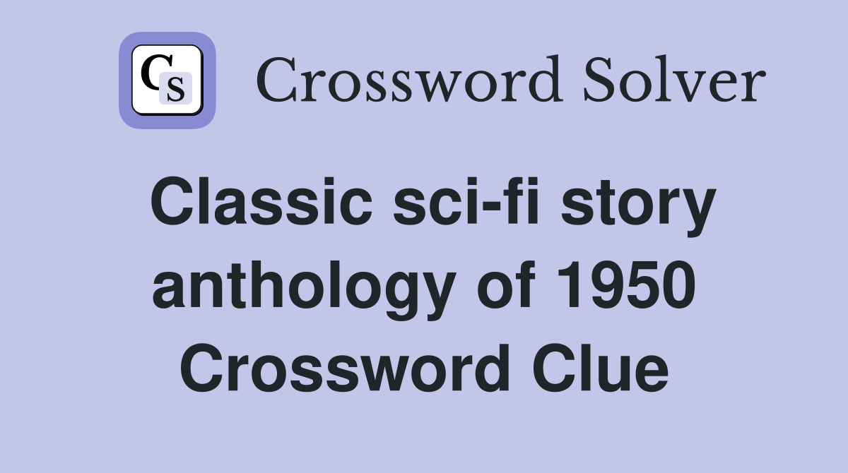 Classic sci-fi story anthology of 1950 Crossword Clue
