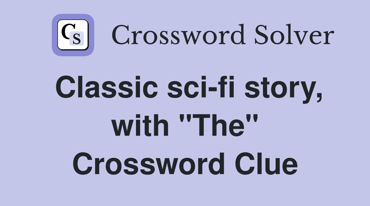 Classic sci-fi story, with "The" Crossword Clue